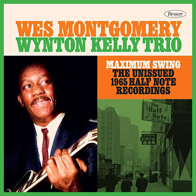 Wes Montgomery  & Wynton Kelly Trio -- Maximum Swing - The Unissued 1965 Half Note Recordings - Resonance Records CD